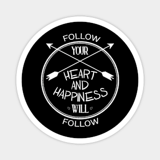 follow your heart and happiness will follow Magnet